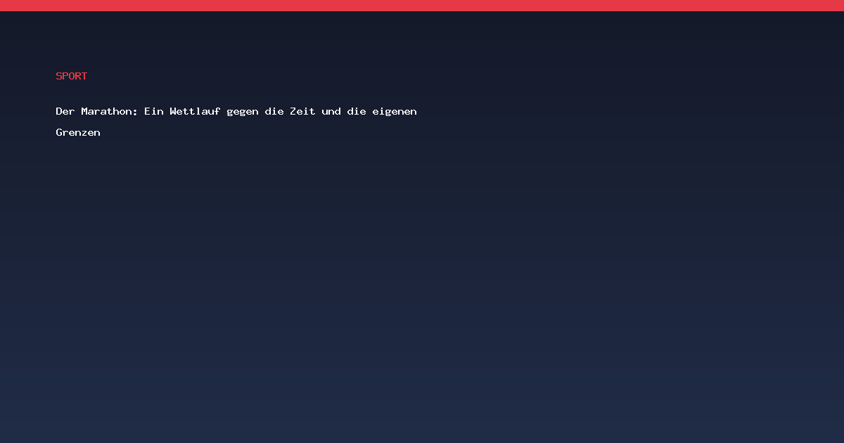 Der Marathon: Ein Wettlauf gegen die Zeit und die eigenen Grenzen