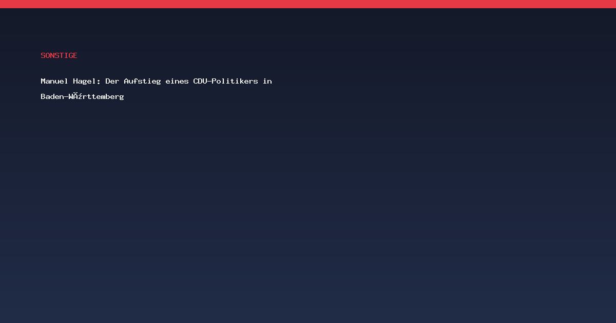 Manuel Hagel: Der Aufstieg eines CDU-Politikers in Baden-Württemberg