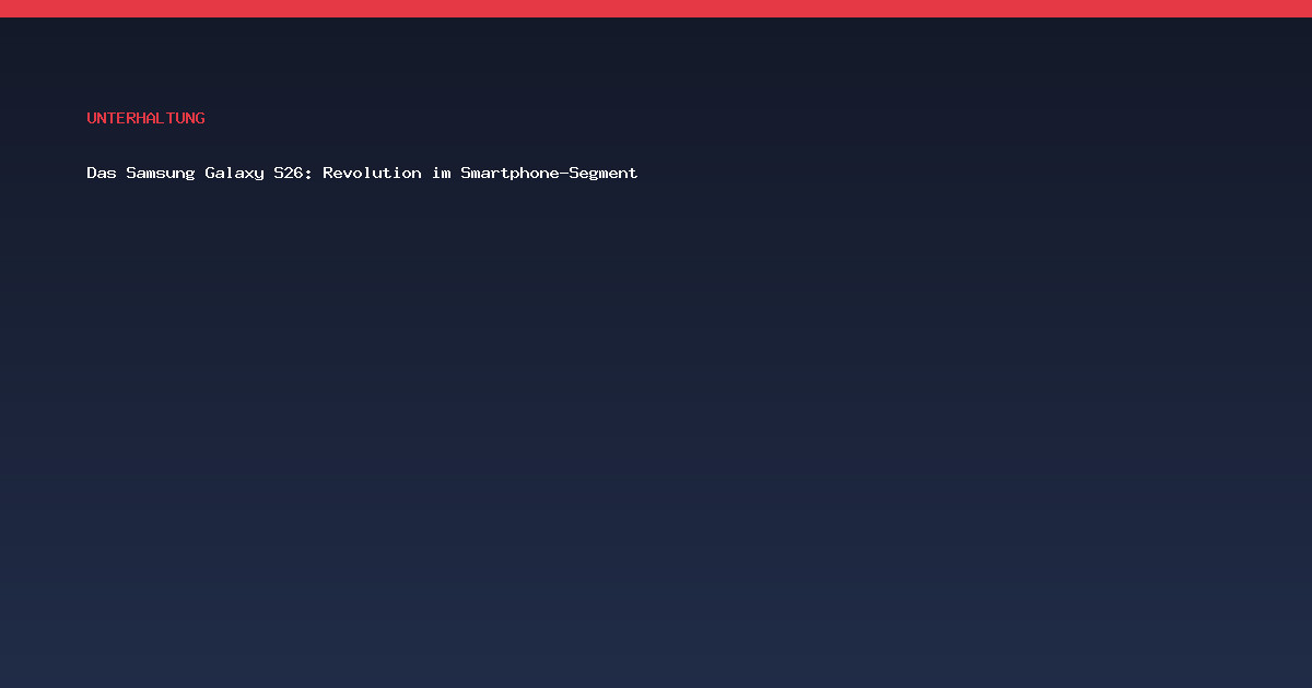 Das Samsung Galaxy S26: Revolution im Smartphone-Segment