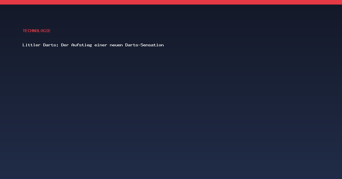 Littler Darts: Der Aufstieg einer neuen Darts-Sensation