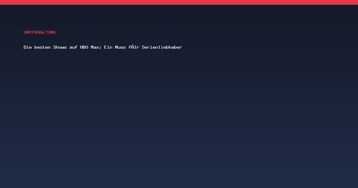 Die besten Shows auf HBO Max: Ein Muss für Serienliebhaber