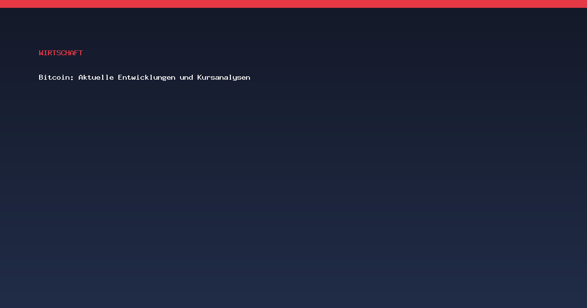 Bitcoin: Aktuelle Entwicklungen und Kursanalysen