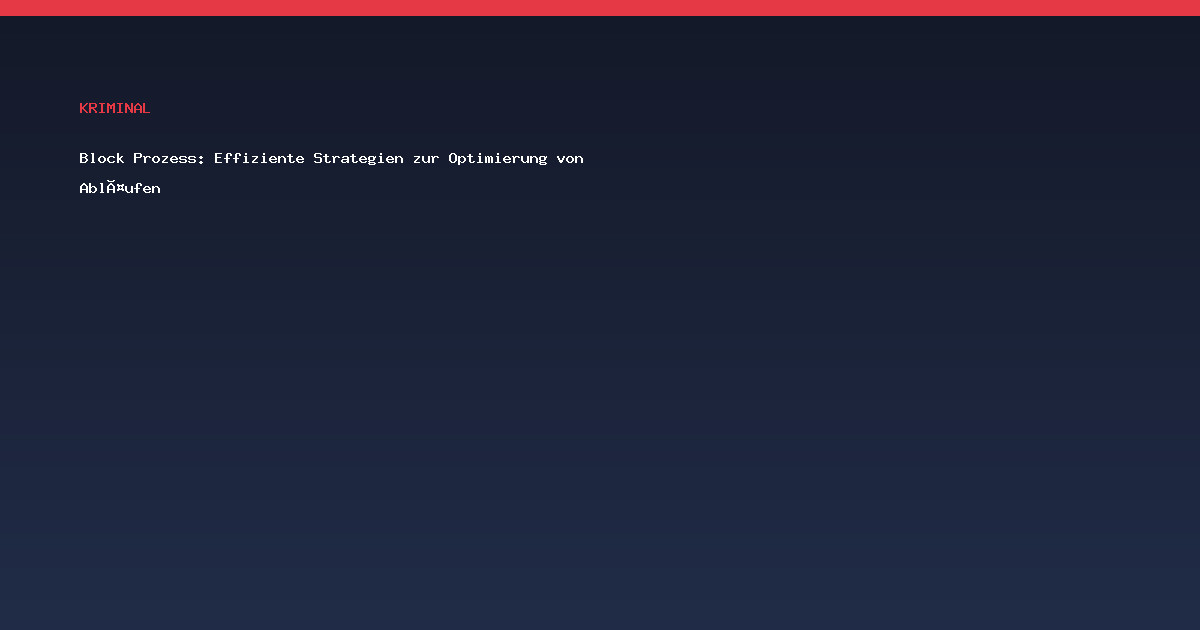 Block Prozess: Effiziente Strategien zur Optimierung von Abläufen